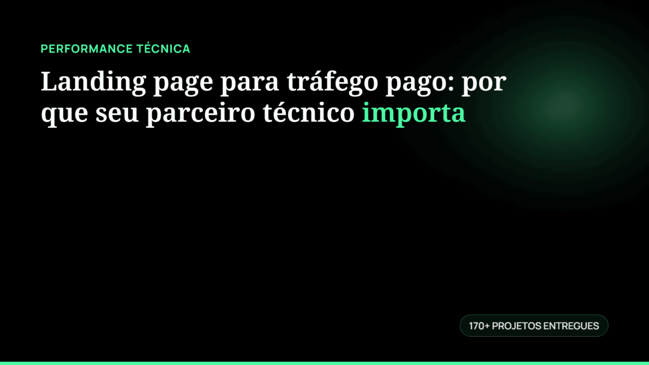 Landing page para tráfego pago: por que seu parceiro técnico importa