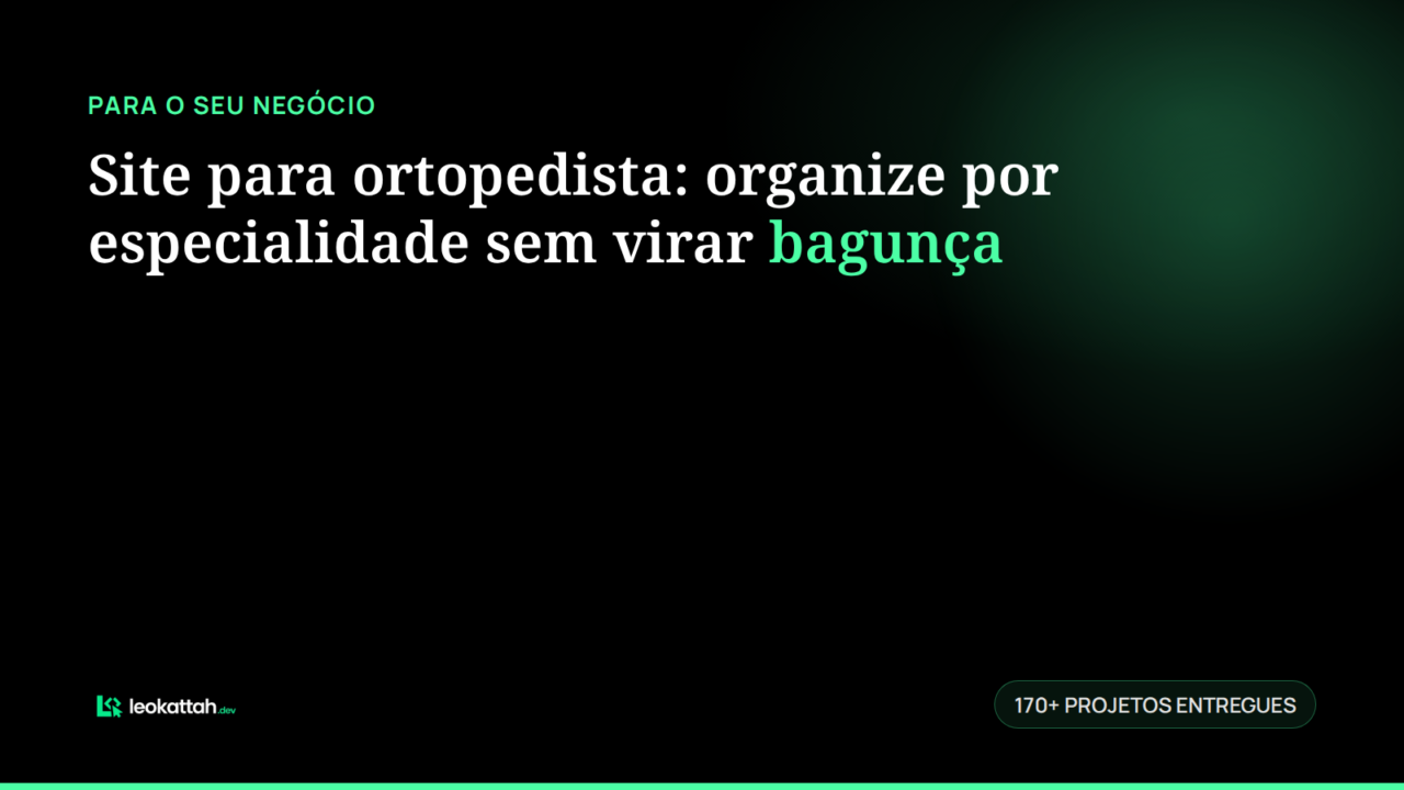 Site para ortopedista: organize por especialidade sem virar bagunça